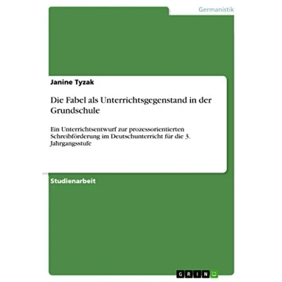 Abbildung von die Fabel als Unterrichtsgegenstand in der Grundschule: Ein Unterrichtsentwurf zur prozessorientierten Schreibförderung im Deutschunterricht für 3. Jahrgangsstufe