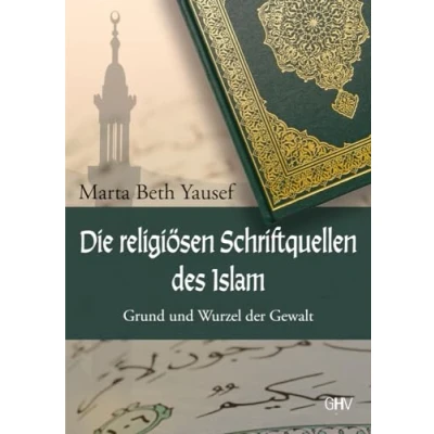 Abbildung von Die religiösen Schriftquellen des Islam: Grund und Wurzel der Gewalt