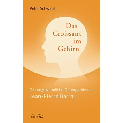 Abbildung von Das Croissant im Gehirn: Die ungewöhnliche Osteopathie des Jean Pierre Barral