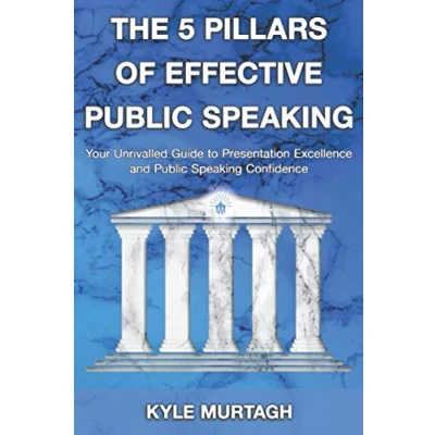 Abbildung von The 5 Pillars of Effective Public Speaking: Your Unrivalled Guide to Presentation Excellence and Speaking Confidence