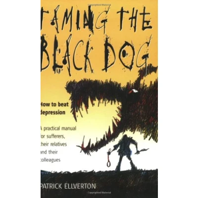 Abbildung von Taming the Black Dog: How to Beat Depression A practical manual for Sufferers, Their Relatives and colleagues: ... Colleagues