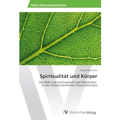 Abbildung von Spiritualität und Körper: Die Rolle von Achtsamkeit Meditation in der körperorientierten Psychotherapie