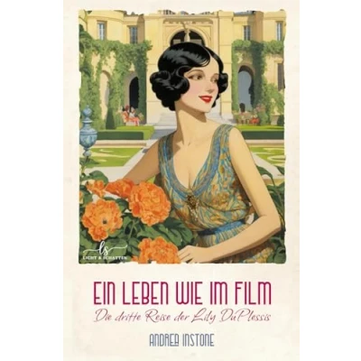 Abbildung von Ein Leben wie im Film: Eine 1920er Komödie, die auf keinen Fall ernst genommen werden darf (Die Reisen der Lily DuPlessis, Band 3)