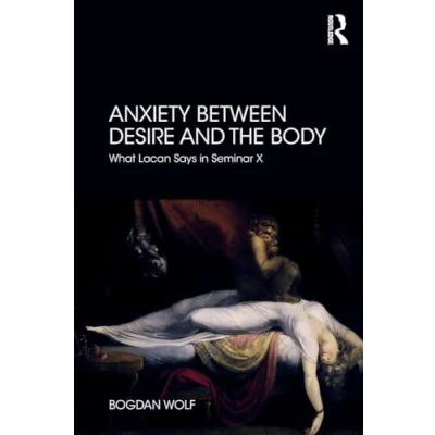 Abbildung von Anxiety Between Desire and the Body: What Lacan Says in Seminar X