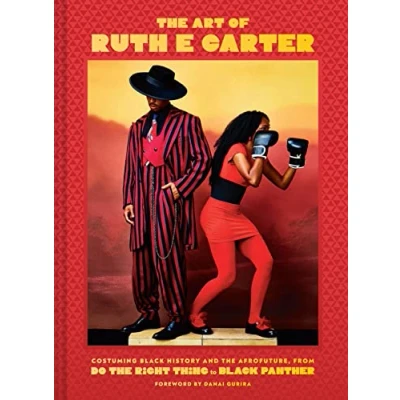 Abbildung von the Art of Ruth E. Carter: Costuming Black History and Afrofuture, from Do Right Thing to Panther