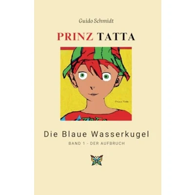 Abbildung von Prinz Tatta Die Blaue Wasserkugel Band 1 Der Aufbruch