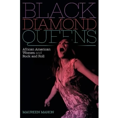 Abbildung von Black Diamond Queens: African American Women and Rock Roll (Refiguring Music)