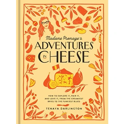 Abbildung von Madame Fromage&#039;s Adventures in Cheese: How to Explore It, Pair and Love from the Creamiest Bries Funkiest Blues