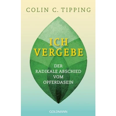 Abbildung von Ich vergebe: Der radikale Abschied vom Opferdasein