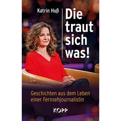 Abbildung von Die traut sich was!: Geschichten aus dem Leben einer Fernsehjournalistin