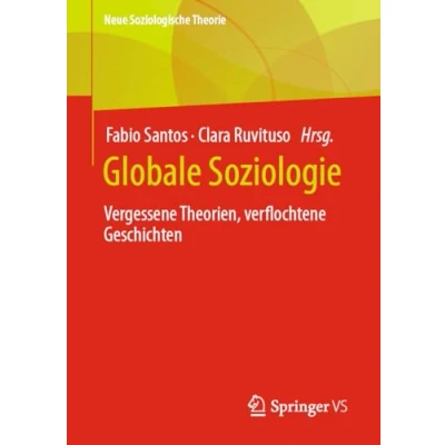 Abbildung von Globale Soziologie: Vergessene Theorien, verflochtene Geschichten (Neue Soziologische Theorie)