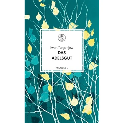 Abbildung von Das Adelsgut: Roman. Übersetzt von Christiane Pöhlmann, mit einem Nachwort Michail Schischkin (Manesse Bibliothek, Band 13)