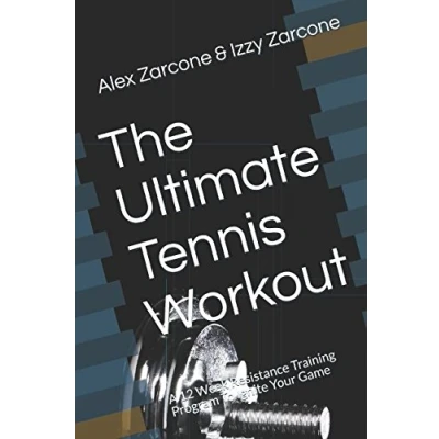 Abbildung von The Ultimate Tennis Workout: A 12 Week Resistance Training Program To Ignite Your Game