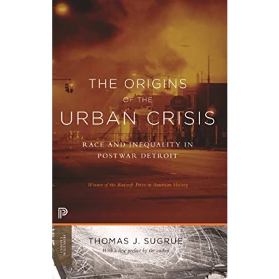 Abbildung von the Origins of Urban Crisis: Race and Inequality in Postwar Detroit (Princeton Studies American Politics: Historical, International, Comparative Perspectives)