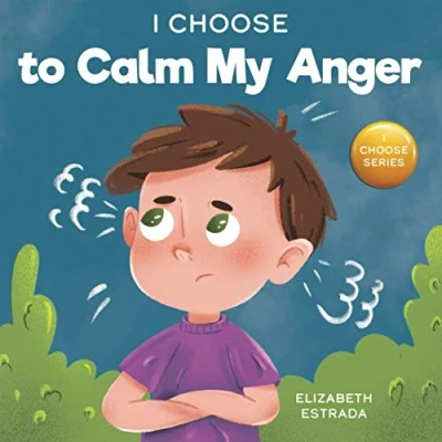 Abbildung von I Choose to Calm My Anger: A Colorful, Picture Book About Anger Management and Managing Difficult Feelings Emotions (Teacher Therapist Toolbox: Choose, Band 1)