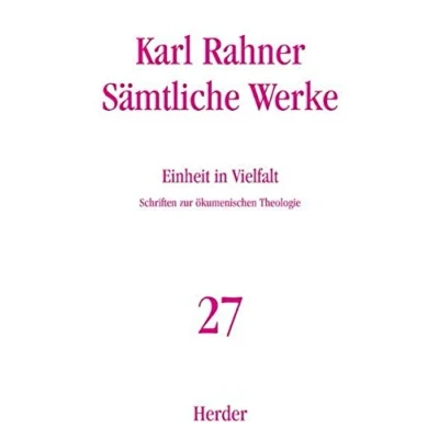 Abbildung von Karl Rahner Sämtliche Werke: Einheit in Vielfalt: Schriften zur ökumenischen Theologie
