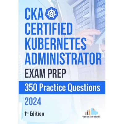Abbildung von CKA: Certified Kubernetes Administrator Exam Prep 350 Practice Questions: 1st Edition 2024