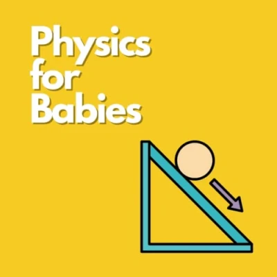 Abbildung von Physics for Babies (Little Explorers Book Set, Band 5)