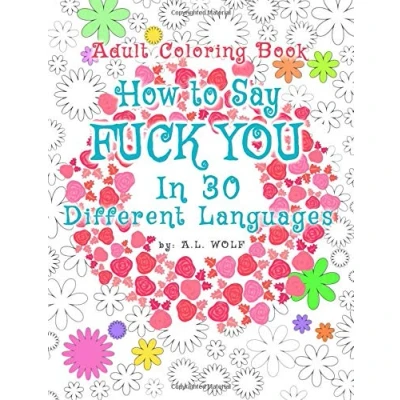 Abbildung von How To Say FUCK YOU In 30 Different Languages, A Funny Adult Coloring Book (A Swear, Curse and Dirty Words Series, Band 17)