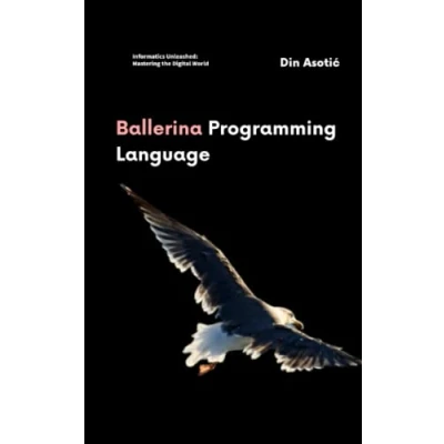Abbildung von Ballerina Programming Language: A Comprehensive Guide to Mastering (Informatics Unleashed: the Digital World)