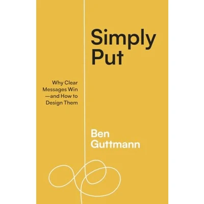 Abbildung von Simply Put: Why Clear Messages Win―and How to Design Them