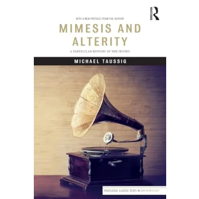 Abbildung von Mimesis and Alterity: A Particular History of the Senses (Routledge Classic Texts in Anthropology)