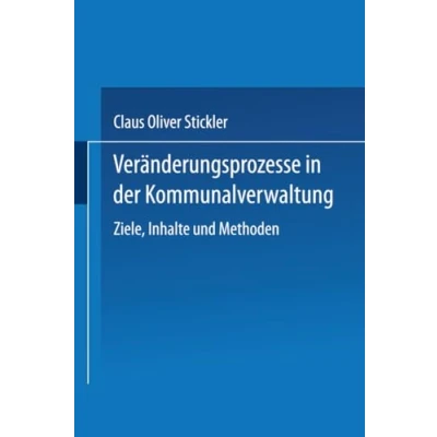 Abbildung von Veränderungsprozesse In Der Kommunalverwaltung: Ziele, Inhalte und Methoden (DUV Wirtschaftswissenschaft)