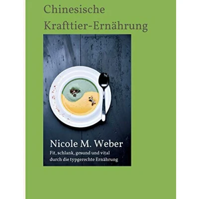 Abbildung von Die Chinesische Krafttier Ernährung: Stark und gesund mit der richtigen typgerechten Ernährung