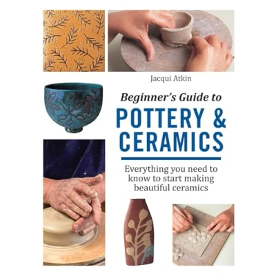 Abbildung von Beginner&#039;s Guide to Pottery &amp; Ceramics: Everything you need know start making beautiful ceramics