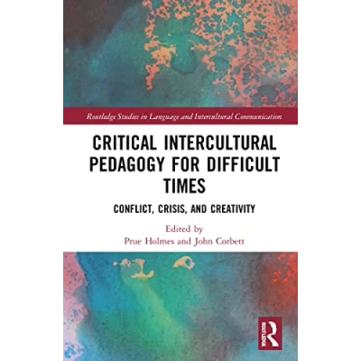 Abbildung von Critical Intercultural Pedagogy for Difficult Times: Conflict, Crisis, and Creativity (Routledge Studies in Language Communication)