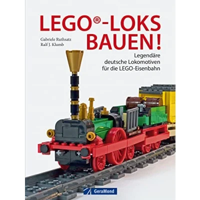 Abbildung von Lego Loks bauen: Legendäre deutsche Lokomotiven für die Lego® Eisenbahn. Genaue Anleitungen den erfolgreichen Modellbau.