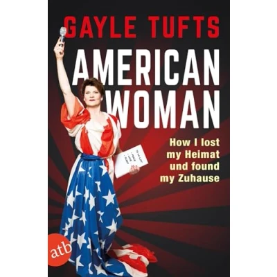 Abbildung von American Woman: How I lost my Heimat und found Zuhause