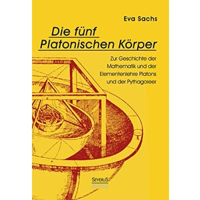 Abbildung von Die fünf platonischen Körper. Zur Geschichte der Mathematik und Elementenlehre Platons Pythagoreer