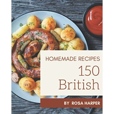 Abbildung von 150 Homemade British Recipes: A Must have Cookbook for Everyone