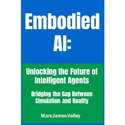 Abbildung von Embodied AI: Unlocking the Future of Intelligent Agents: Bridging Gap Between Simulation and Reality