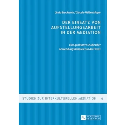 Abbildung von der Einsatz von Aufstellungsarbeit in Mediation: Eine qualitative Studie über Anwendungsbeispiele aus Praxis (Studien zur interkulturellen Mediation, Band 6)