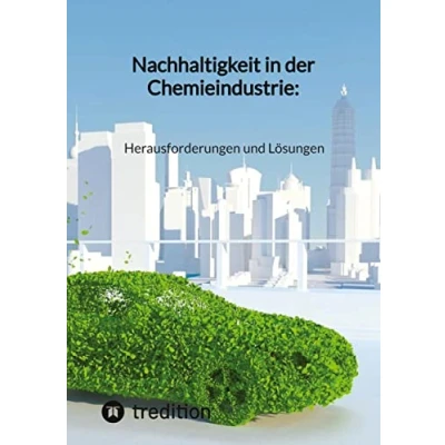 Abbildung von Nachhaltigkeit in der Chemieindustrie: Herausforderungen und Lösungen
