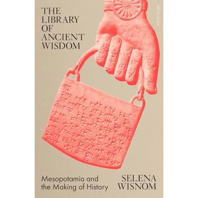 Abbildung von the Library of Ancient Wisdom: Mesopotamia and Making History
