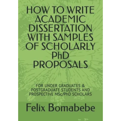 Abbildung von HOW TO WRITE ACADEMIC DISSERTATION WITH SAMPLES OF SCHOLARLY PhD PROPOSALS: FOR UNDER GRADUATES &amp; POSTGRADUATE STUDENTS AND PROSPECTIVE MSc/PhD SCHOLARS