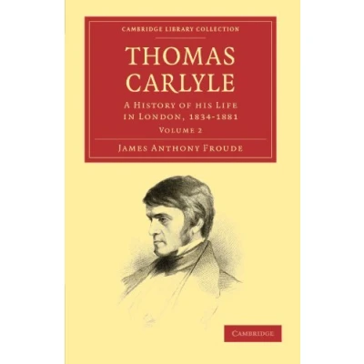 Abbildung von Thomas Carlyle: A History of his Life in London, 1834 1881 Volume 2 (Cambridge Library Collection Literary Studies)