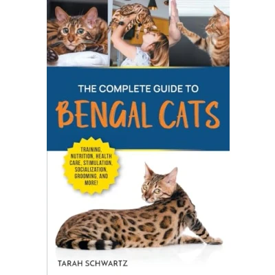 Abbildung von The Complete Guide to Bengal Cats: Training, Nutrition, Health Care, Mental Stimulation, Socialization, Grooming, and Loving Your New Cat