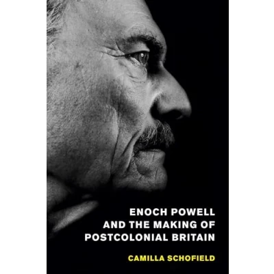 Abbildung von Enoch Powell and the Making of Postcolonial Britain