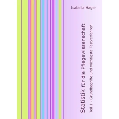 Abbildung von Statistik für die Pflegewissenschaft: Teil 1: Grundbegriffe und wichtigste Testverfahren