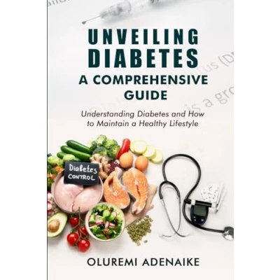 Abbildung von UNVEILING DIABETES: a COMPREHENSIVE GUIDE: Understanding Diabetes and How to Maintain Healthy Lifestyle