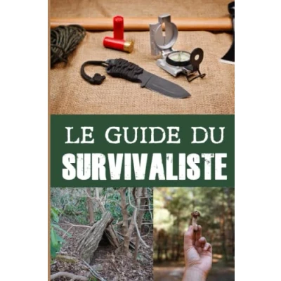 Abbildung von Le guide du Survivaliste: Un livre pour se préparer à être autonome et survivre en pleine nature cas de catastrophe Gestion des stocks suivi ... survie d’effondrement