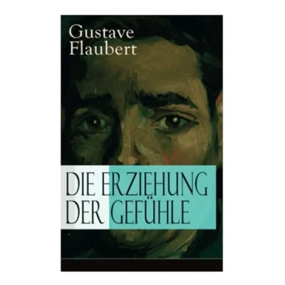 Abbildung von Die Erziehung der Gefühle: Geschichte eines jungen Mannes Lehrjahre des Herzens