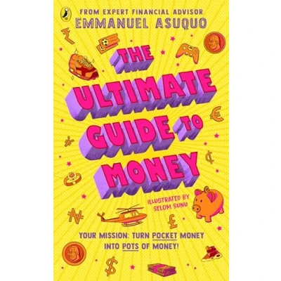 Abbildung von The Ultimate Guide to Money: your mission turn pocket money into pots of