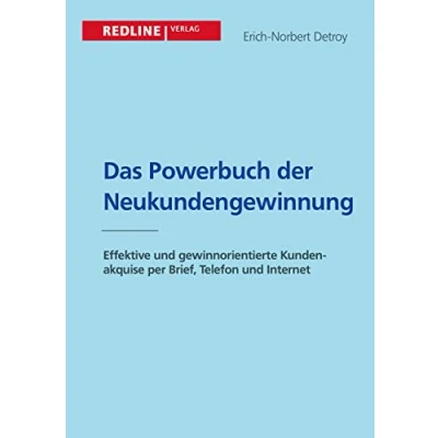Abbildung von Das Powerbuch der Neukundengewinnung: Effektive Und Gewinnorientierte Kundenakquise Per Brief, Telefon Internet