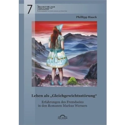 Abbildung von Leben als „Gleichgewichtsstörung“: Erfahrungen des Fremdseins in den Romanen Markus Werners (SchriftBilder: Studien zur Medien und Kulturwissenschaft)