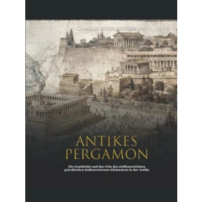 Abbildung von Antikes Pergamon: Die Geschichte und das Erbe des einflussreichsten griechischen Kulturzentrums Kleinasiens in der Antike